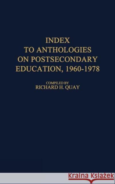 Index to Anthologies on Postsecondary Education, 1960$1978. Richard H. Quay 9780313212727 Greenwood Press - książka