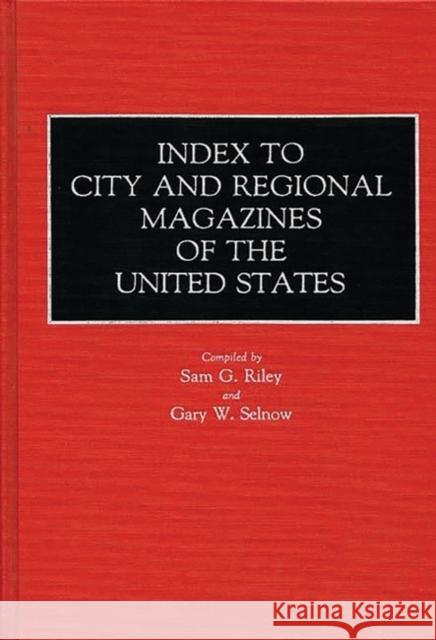 Index to City and Regional Magazines of the United States Sam G. Riley Samuel G. Riley Gary W. Selnow 9780313268397 Greenwood Press - książka