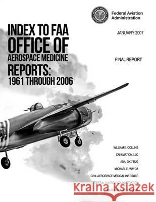 Index to FAA Office of Aerospace Medicine Reports: 1961 Through 2006 William E. Collins Michael E. Wayda Federal Aviation Administration 9781493767632 Createspace - książka