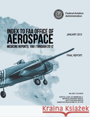 Index to FAA Office of Aerospace Medicine Reports: 1961 Through 2012 U. S. Department of Transportation 9781494263478 Createspace - książka