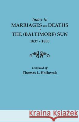 Index to Marriages in the (Baltimore) Sun, 1837-1850 Thomas W Hollowak 9780806307961 Clearfield - książka