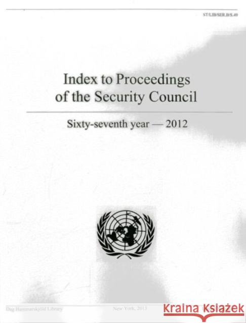 Index to Proceedings of the Security Council: Sixty-Seventh Year, 2012 United Nations 9789211012811 United Nations - książka