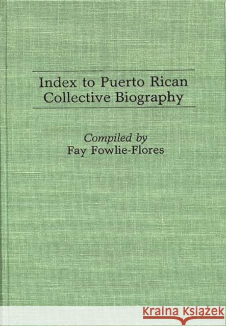 Index to Puerto Rican Collective Biography. Fay Fowlie-Flores 9780313251931 Greenwood Press - książka