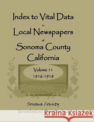 Index to Vital Data in Local Newspapers of Sonoma County, California: Volume 11: 1916-1918 Sonoma Co Genealogical Society 9780788454554 Heritage Books - książka