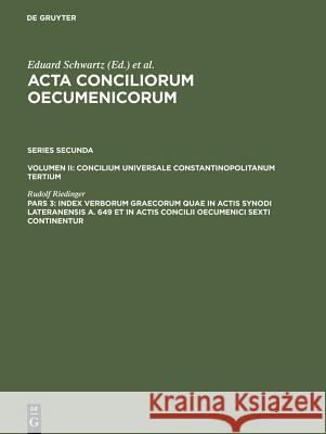 Index verborum Graecorum quae in actis synodi Lateranensis a. 649 et in actis concilii oecumenici sexti continentur Rudolf Riedinger 9783110145380 Walter de Gruyter - książka