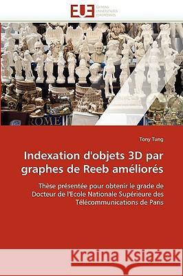 Indexation D'Objets 3D Par Graphes de Reeb Ameliores Tony Tung 9786131514425 Editions Universitaires Europeennes - książka