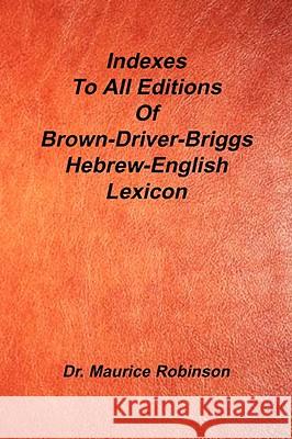 Indexes to All Editions of Bdb Hebrew English Lexicon Maurice Robinson 9781589603554 Sovereign Grace Publishers - książka