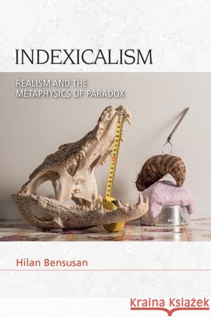 Indexicalism: The Metaphysics of Paradox Hilan Bensusan 9781474480291 Edinburgh University Press - książka