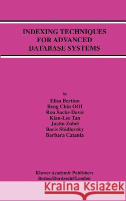 Indexing Techniques for Advanced Database Systems Elisa Bertino Ooi Beng Chin Ron Sacks-Davis 9780792399858 Kluwer Academic Publishers - książka