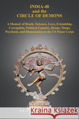 India-40 and the Circle of Demons: A Memoir of Death, Sickness, Love, Friendship, Corruption, Political Fanatics, Drugs, Thugs, Psychosis, and Illumin Peter S. Adler 9781543421163 Xlibris - książka