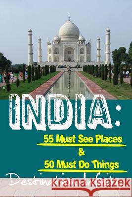 India: 55 Must See Places & 50 Must Do Things Destination Infinity 9781530079766 Createspace Independent Publishing Platform - książka