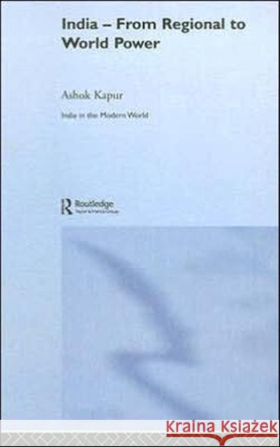 India - From Regional to World Power Ashok Kapur 9780415328043 Routledge - książka