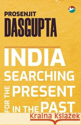 India - Searching for the Present in the Past Prosenjit Dasgupta 9789387676848 Cinnamonteal Publishing - książka