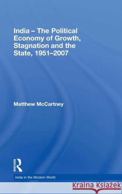 India - The Political Economy of Growth, Stagnation and the State, 1951-2007 McCartney Matth 9780415476638 Routledge - książka