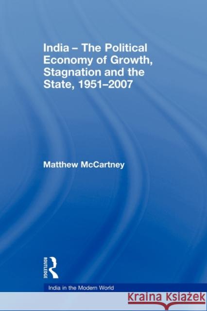 India - The Political Economy of Growth, Stagnation and the State, 1951-2007 Matthew McCartney 9780415673600 Routledge - książka