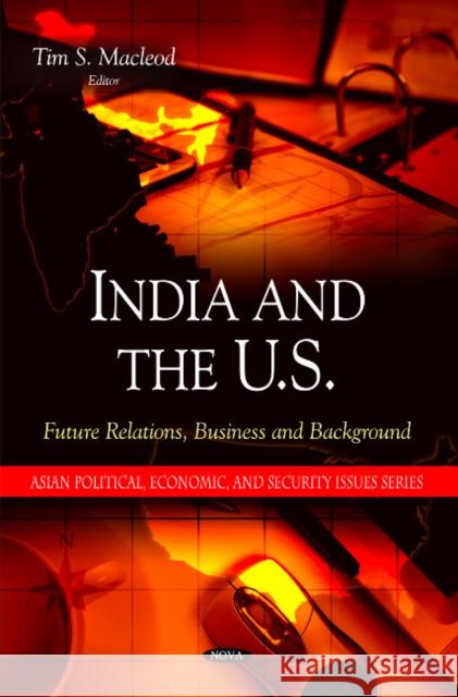 India & the U.S.: Future Relations, Business & Background Tim S Macleod 9781607411970 Nova Science Publishers Inc - książka