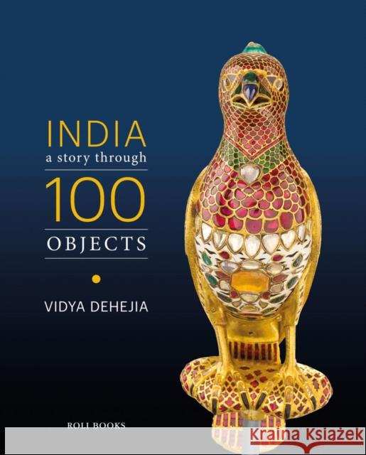 India: A Story Through 100 Objects Vidya Dehejia 9788194969174 Roli Books - książka