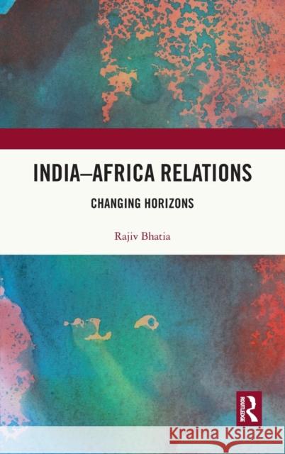 India-Africa Relations: Changing Horizons Bhatia Rajiv 9780367489700 Routledge Chapman & Hall - książka