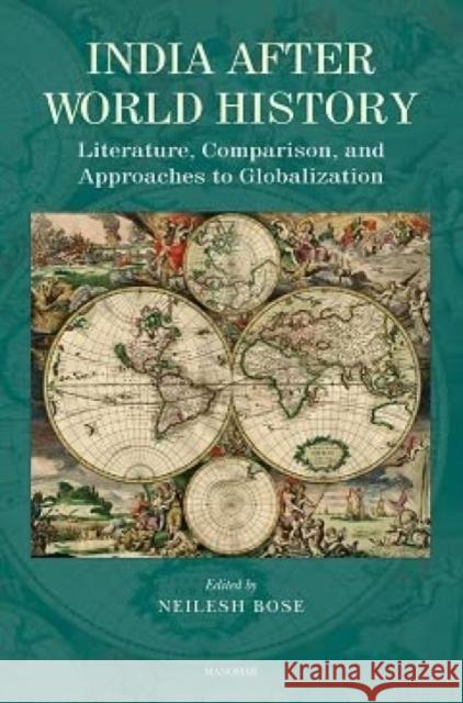 India After World History: Literature, Comparison, and Approaches to Globalization Neilesh Bose 9788119139187 Manohar Publishers and Distributors - książka