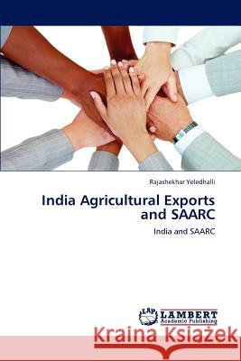 India Agricultural Exports and SAARC Yeledhalli, Rajashekhar 9783846535998 LAP Lambert Academic Publishing - książka