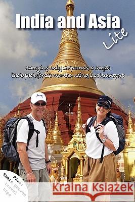 India and Asia Lite: Carrying 15 pound packs, a couple travel trough India and Asia for 12 months, using local transport. PLUS: Their prove Fawcett, Mark James 9781456370091 Createspace - książka