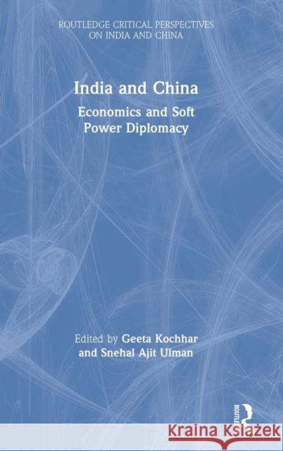 India and China: Economics and Soft Power Diplomacy Geeta Kochhar Snehal Aji 9780367335540 Routledge Chapman & Hall - książka