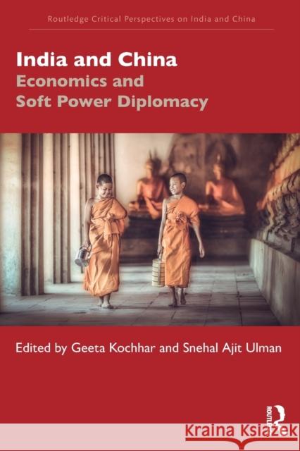 India and China: Economics and Soft Power Diplomacy Geeta Kochhar Snehal Aji 9780367335557 Routledge Chapman & Hall - książka