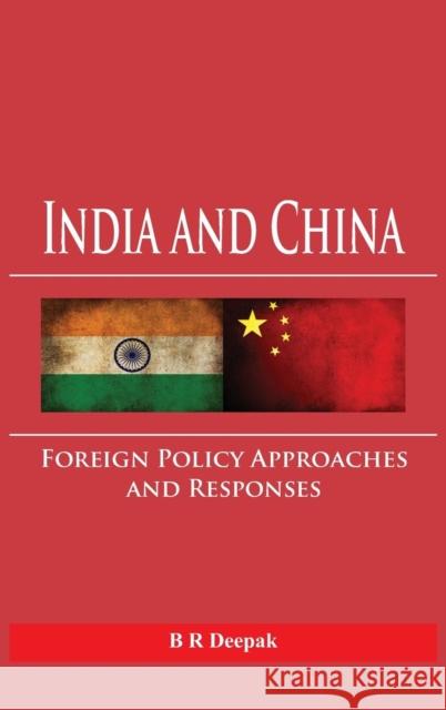 India and China: Foreign Policy Approaches and Responses B. R. Deepak   9789385563294 VIJ Books (India) Pty Ltd - książka