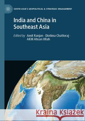 India and China in Southeast Asia Amit Ranjan Diotima Chattoraj Akm Ahsan Ullah 9789819769025 Palgrave MacMillan - książka