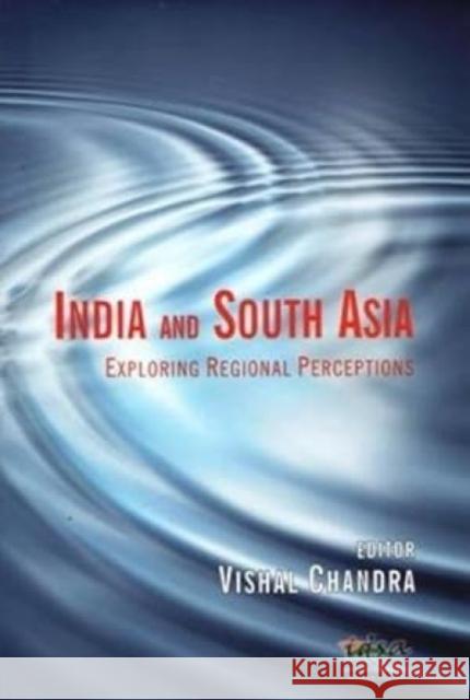 India and South Asia: Exploring Regional Perceptions Vishal Chandra 9788182748125 Eurospan (JL) - książka