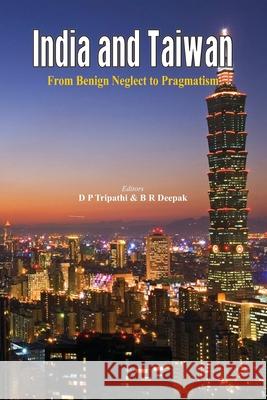 India and Taiwan From Benign Neglect to Pragmatism Deepak, B. R. 9789385563119 VIJ Books (India) Pty Ltd - książka