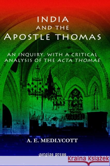 India and the Apostle Thomas: An inquiry with a critical analysis of the Acta Thomae A. Medlycott 9781593331801 Gorgias Press - książka