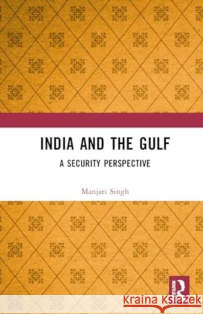 India and the Gulf: A Security Perspective Manjari Singh 9781032886688 Taylor & Francis Ltd - książka