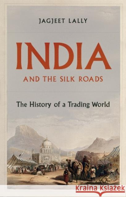 India and the Silk Roads Jagjeet Lally 9781787383265 C Hurst & Co Publishers Ltd - książka