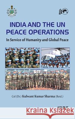 India and The UN Peace Operations: In Service of Humanity and Global Peace Kulwant Kumar Sharma 9789394915787 K W Publishers Pvt Ltd - książka