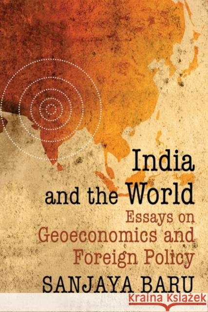 India and the World: Essays on Geo-Economics and Foreign Policy Sanjaya Baru 9789332703797 Academic Foundation - książka