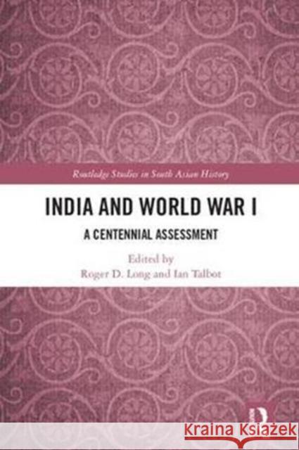 India and World War I: A Centennial Assessment  9781138558588 Routledge Studies in South Asian History - książka