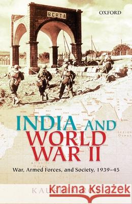 India and World War II: War, Armed Forces, and Society, 1939-45 Kaushik Roy 9780199463534 Oxford University Press, USA - książka