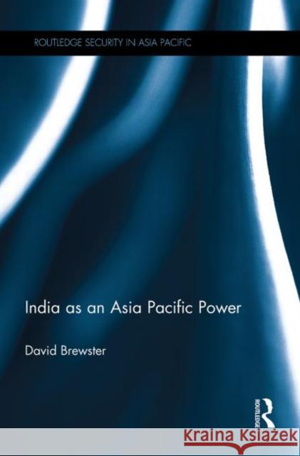 India as an Asia Pacific Power David Brewster 9780415725729 Routledge - książka