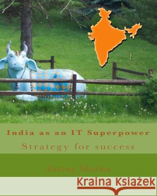 India as an IT superpower: Strategy for success Sharma, Anurag 9781448651993 Createspace Independent Publishing Platform - książka