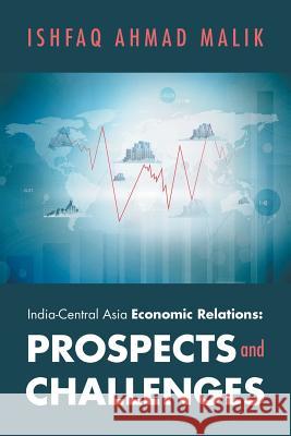 India-Central Asia Economic Relations: Prospects and Challenges Malik, Ishfaq Ahmad 9781482838510 Partridge India - książka