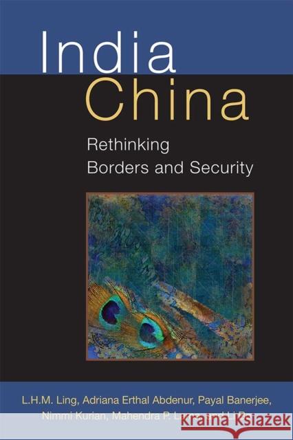 India China: Rethinking Borders and Security L. H. M. Ling Adriana Erthal Abdenur Payal Banerjee 9780472130061 University of Michigan Press - książka