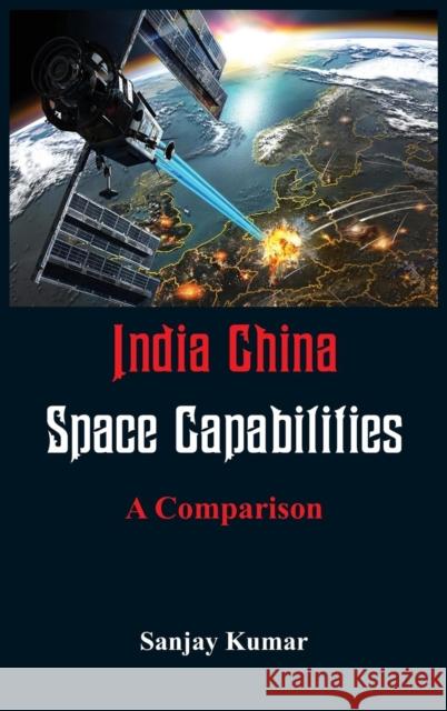 India China Space Capabilities: A Comparison Sanjay Kumar 9789386457448 Vij Books India - książka