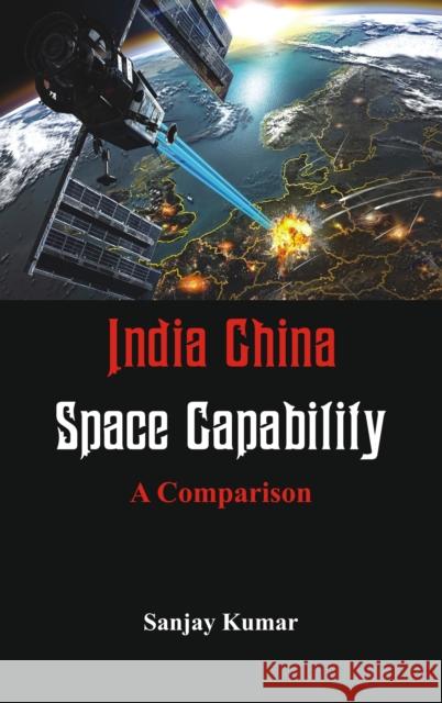 India China Space Capabilities: A Comparison Sanjay Kumar 9789386457455 Vij Books India - książka