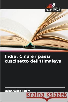 India, Cina e i paesi cuscinetto dell'Himalaya Mitra, Debamitra 9786208764296 Edizioni Sapienza - książka