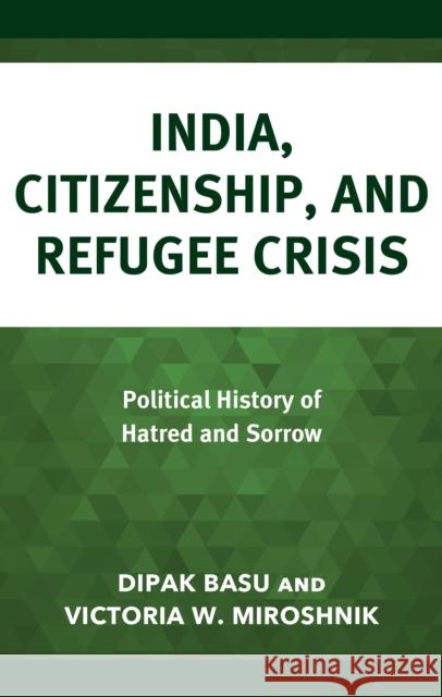 India, Citizenship, and Refugee Crisis: Political History of Hatred and Sorrow Dipak Basu Victoria W. Miroshnik 9781666960433 Lexington Books - książka