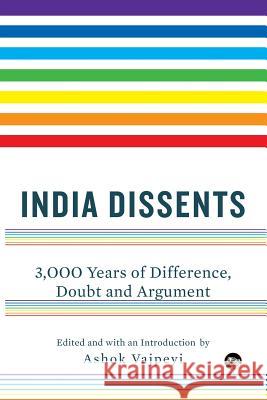 India Dissents: 3,000 Years of Difference, Doubt and Argument Ashok Vajpeyi 9789386338082 Speaking Tiger Publishing Private Limited - książka