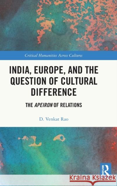 India, Europe and the Question of Cultural Difference: The Apeiron of Relations D. Venkat Rao 9780367544607 Routledge Chapman & Hall - książka