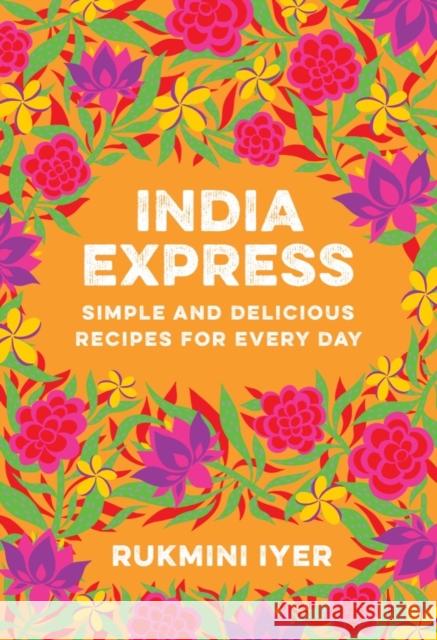 India Express - Simple and Delicious Recipes for Every Day Rukmini Iyer 9781682688342 Countryman Press - książka