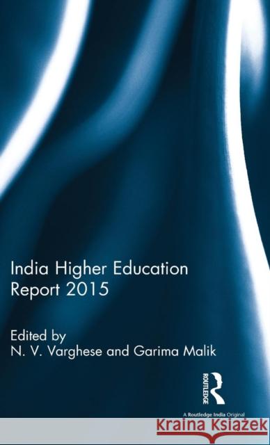 India Higher Education Report 2015 N. V. Varghese Garima Malik 9781138121171 Routledge Chapman & Hall - książka